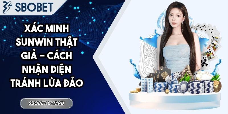 Xác minh Sunwin thật giả